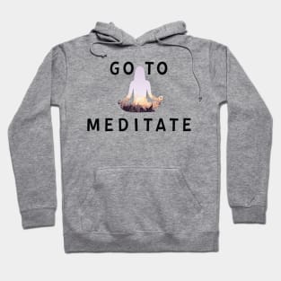 Go To Meditate, Don't Hate Meditation, Stay Healthy Hoodie